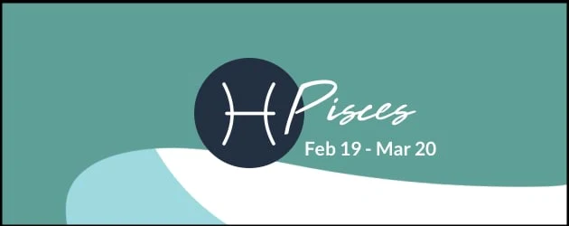 Pisces (February 19 - March 20)