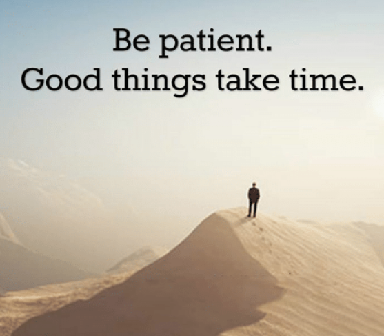Be Patient Good Things Take Time - Learning Network Hub