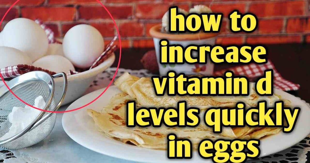 How To Increase Vitamin D Levels Quickly In Eggs Knowledgekira