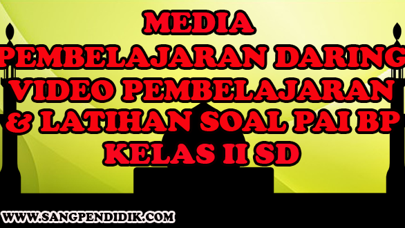 Media Pembelajaran Daring Video Pembelajaran Dan Latihan Soal Pai Bp Kelas Ii Sd Sang Pendidik