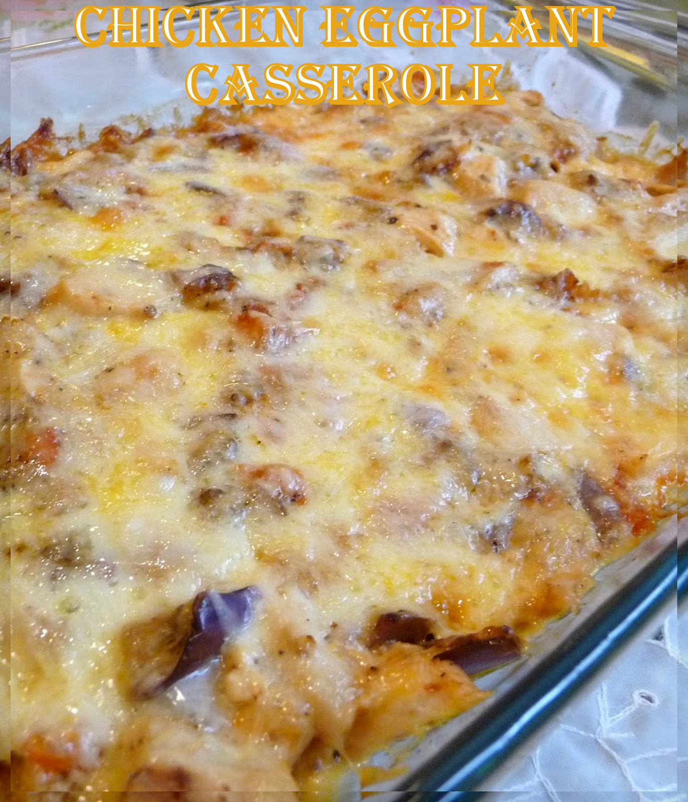 CHICKEN EGGPLANT CASSEROLE