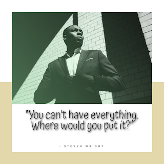 Funny Positive Attitude Quotes for Work - 1234bizz: (You can’t have everything. Where would you put it - Steven Wright)