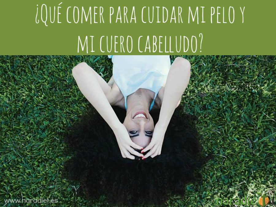 ¿Qué comer para cuidar mi pelo y mi cuero cabelludo?