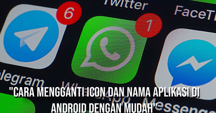 4 Cara Mengganti Icon Dan Nama Aplikasi Di Android Dengan Mudah