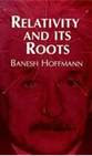 Relativity and Its Roots by Banesh Hoffmann