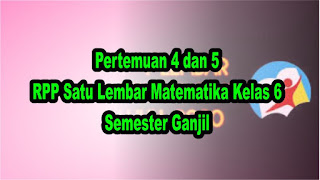 Pertemuan 4 dan 5 RPP Satu Lembar Matematika Kelas 6 Semester Ganjil