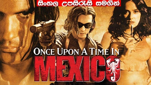 Sinhala sub - Once Upon a Time in Mexico (2003)