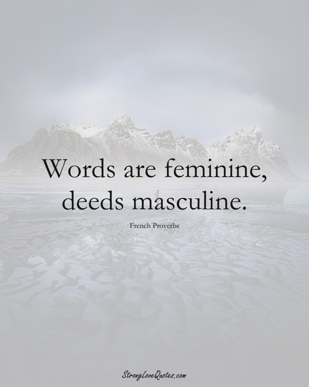Words are feminine, deeds masculine. (French Sayings);  #EuropeanSayings