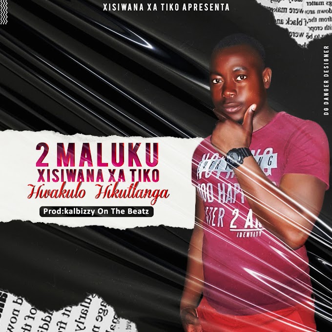 2 MALUKU-HIVAKULO HIKUTLANGA(ESCLUSIVO 2020)[DOWNLOAD MP3]