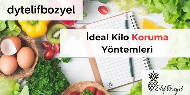 İdeal Kilo Koruma Yöntemleri - Diyetisyen Elif Bozyel