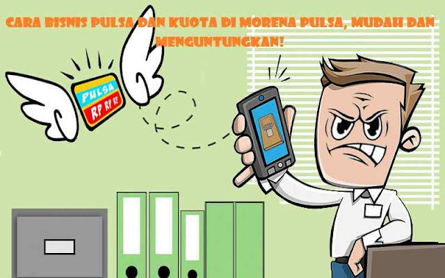 Cara Bisnis Pulsa dan Kuota di Morena Pulsa, Mudah dan Menguntungkan!