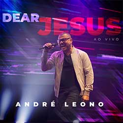 Baixar Música Gospel Dear Jesus (Ao Vivo) - André Leono Mp3