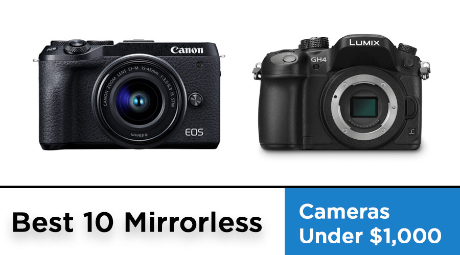Top 10 Mirrorless Cameras Under 1,000