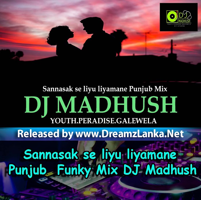 Sannasak se liyu liyamane Punjub Funky Mix DJ Madhush