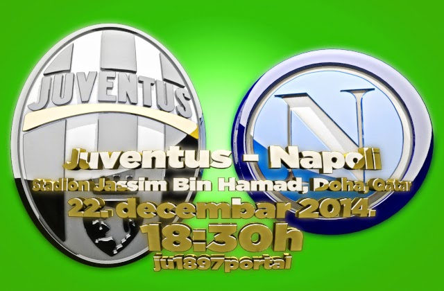 SUPERKUP 2014 / Juventus - Napoli, 22. dec., 18.30h