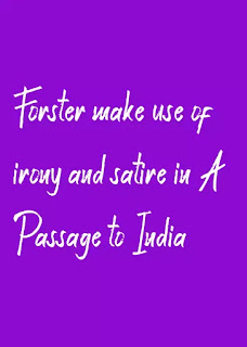 Forster make use of irony and satire in A Passage to India