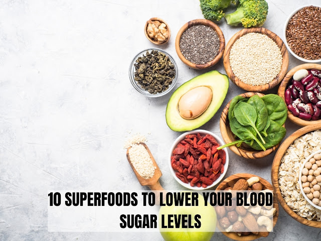 10 SUPERFOODS TO LOWER YOUR BLOOD SUGAR LEVELS 10 SUPERFOODS TO LOWER YOUR BLOOD SUGAR LEVELS