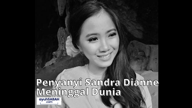 Penyanyi Sandra Dianne Meninggal dan Akan Dikebumikan di Sabah