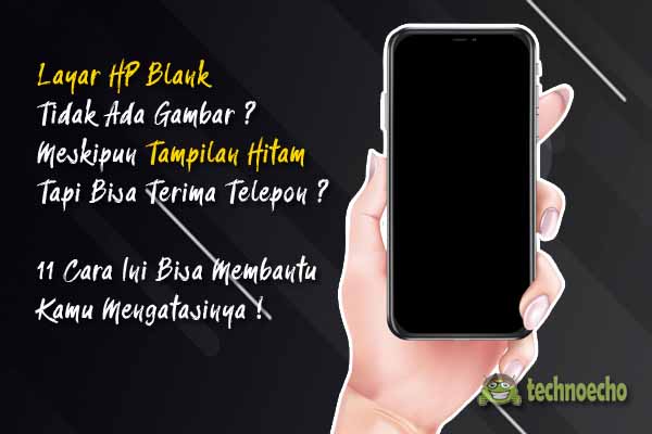 11 Cara Mengatasi Layar HP Android Blank Hitam Sebelum Ke Tempat