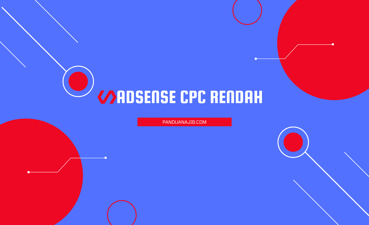 CPC Adsense Rendah: Penyebab, Solusi, dan Strategi Optimasi untuk Meningkatkan Pendapatan