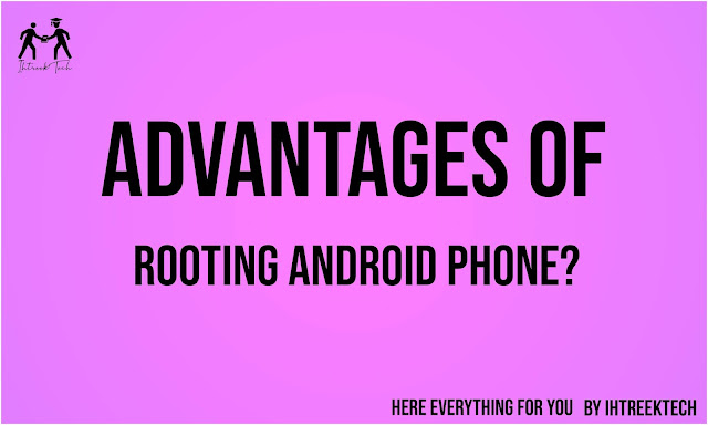 Advantages-of-rooting-phone-ihtreek-tech