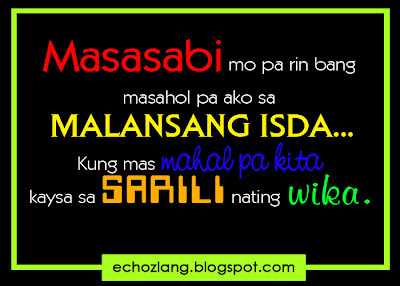 Masasabi mo parin bang masahol pa ako sa malansang isda. Kung mas mahal pa kita kaysa sa sarili nating wika.