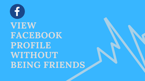 How to View Private Facebook Profiles without Being A Friend