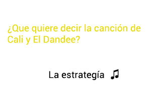 Significado de la canción La Estrategia Cali El Dandee.