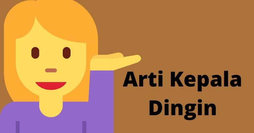 Arti Kepala Dingin Ciri Ciri Dan Contoh Kalimatnya Blog Nurdin Sikalem