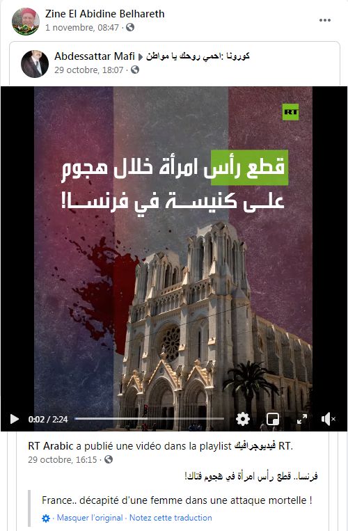 31/10/2020 – ZAED:un divertissant triple crime dans un édifice religieux Vidéo insupportable par sa musique et sa mise en scène par la célèbre chaîne Russia Today, dont la francophobie et les fake-news en font un organe de propagande du Kremlin et non pas un m »dia d’information. Il s’agit pourtant du seul post, presque factuel, de Zine El Abidine Belhareth, زين العابدين بلحارث, sur le nouvel attentat de Nice (trois jours après le triple crime).