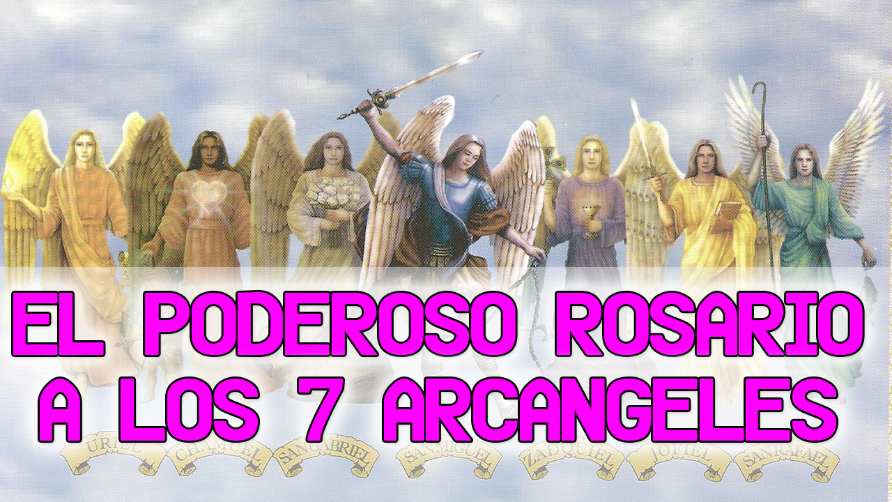EL PODEROSO ROSARIO A LOS 7 ARCÁNGELES