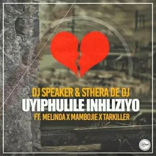 DJ Speaker & Sthera De DJ Feat. Melinda, Mambojie & Tarkiller – Uyiphulile Inhliziyo