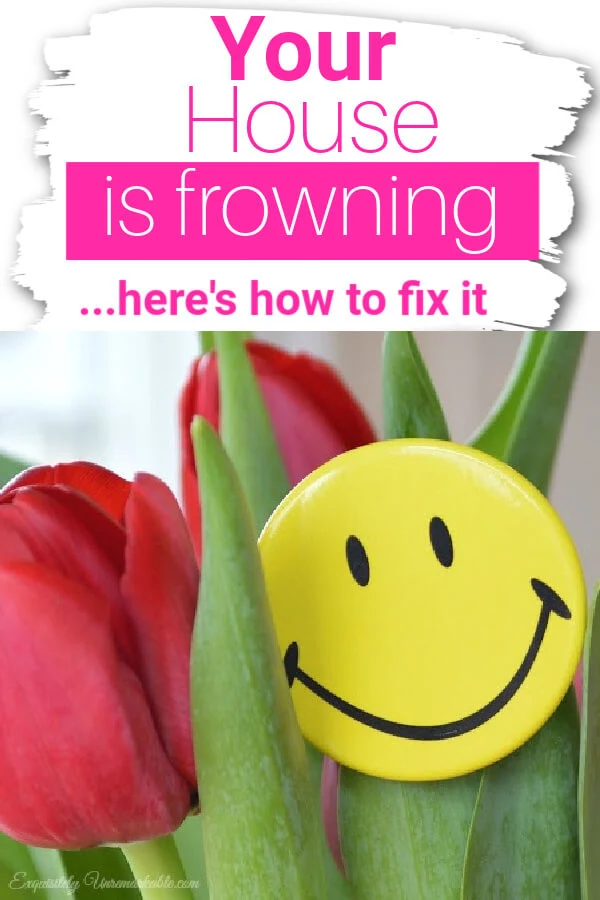 Your house is frowning, here's how to fix it