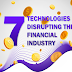 7 Technologies Disrupting the Financial Industry #infographic