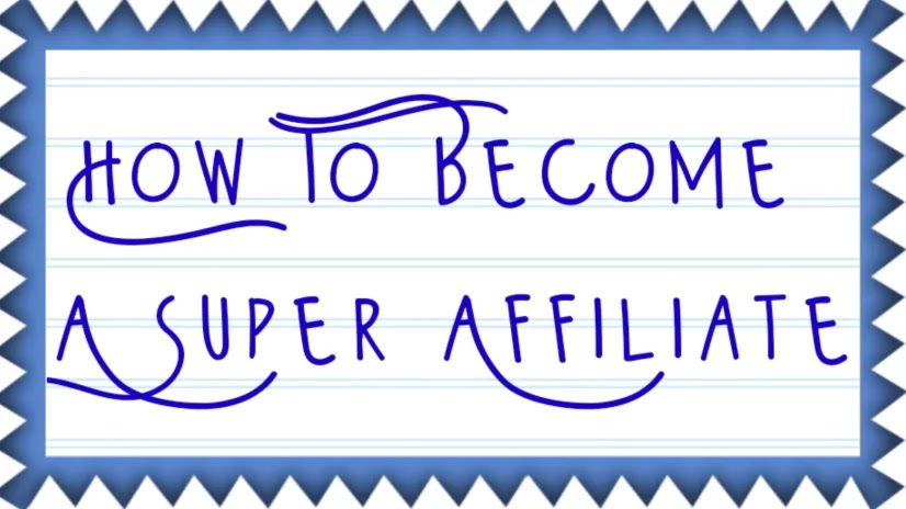 How To Become A Super Affiliate How To Become A Super Affiliate