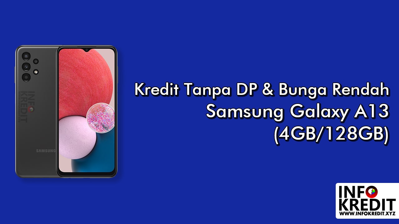 Kredit HP Samsung Galaxy A13 (4GB/128GB) - INFO KREDIT | Tanpa DP