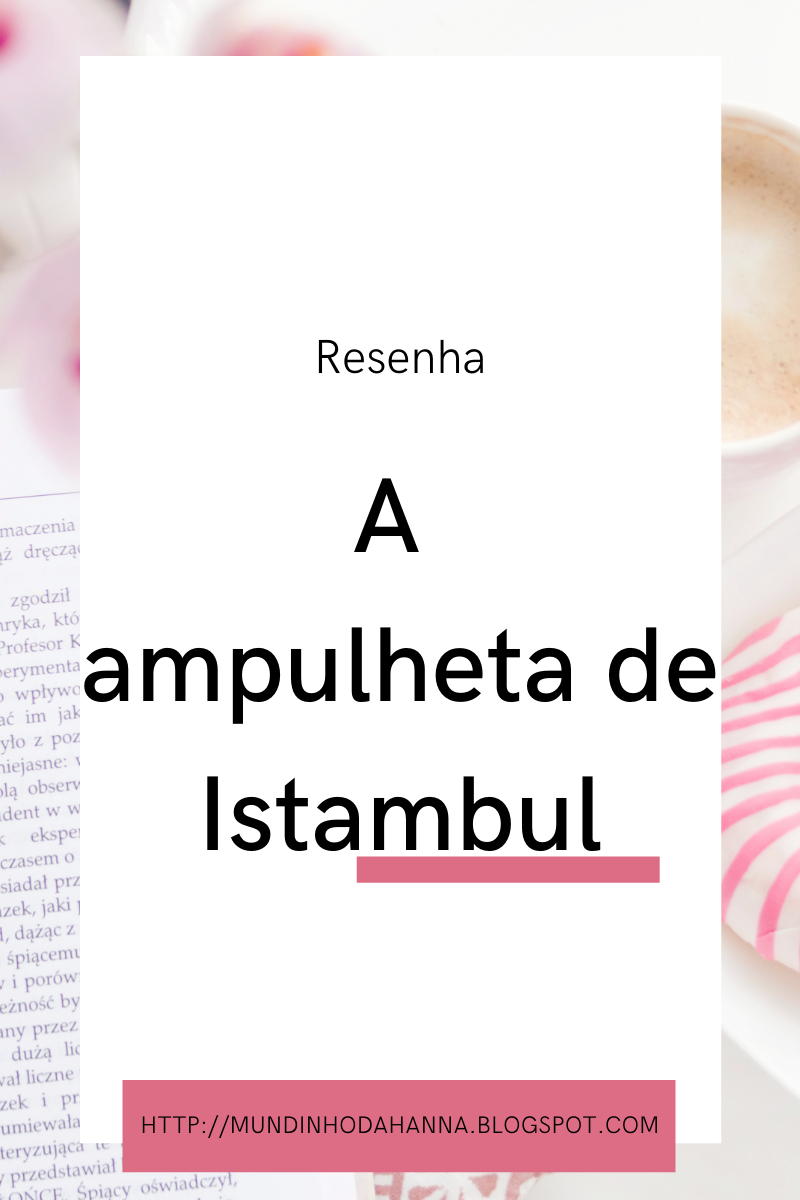 A ampulheta de Istambul | Gabriel Ritta A ampulheta de Istambul | Gabriel Ritta