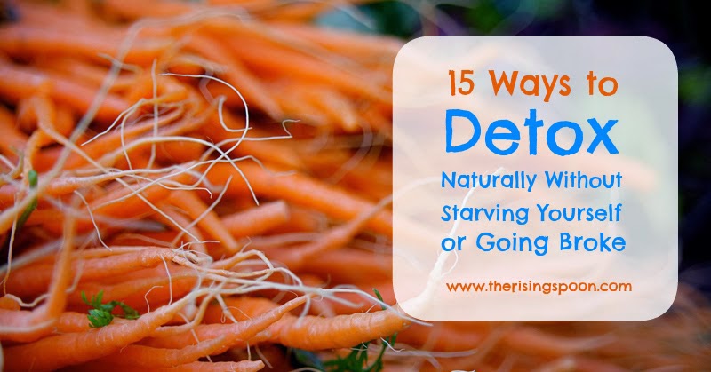 Fifteen Ways to Detox Naturally Without Starving Yourself or Going Broke