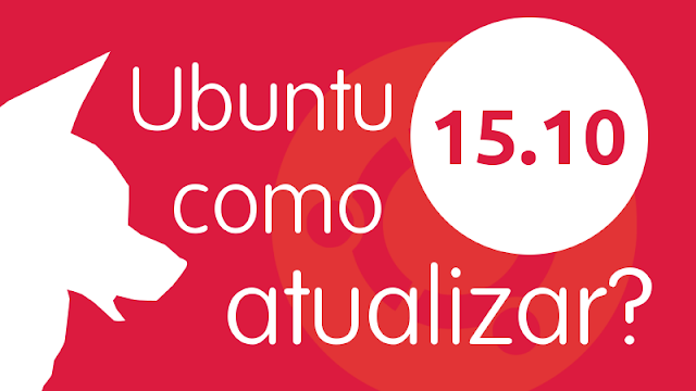 Como atualizar o Ubuntu 15.04 para o Ubuntu 15.10 Como atualizar o Ubuntu 15.04 para o Ubuntu 15.10