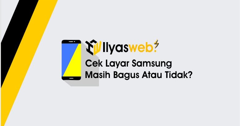 Cara Mengecek Layar Samsung Masih Bagus atau Rusak?