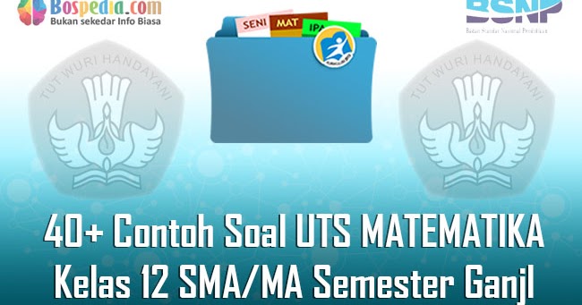 Lengkap 40 Contoh Soal Uts Matematika Kelas 12 Sma Ma Semester Ganjil Terbaru Bospedia