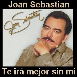 Joan Sebastian – Te ira mejor sin mi