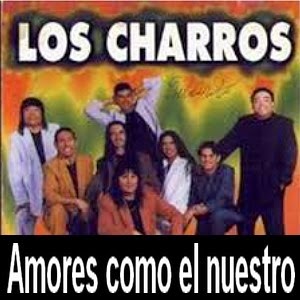Los Charros – Amores como el nuestro