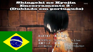 Shingeki no Kyojin Attack on Titan Encerramento 2 (Dublado em português do brasil)