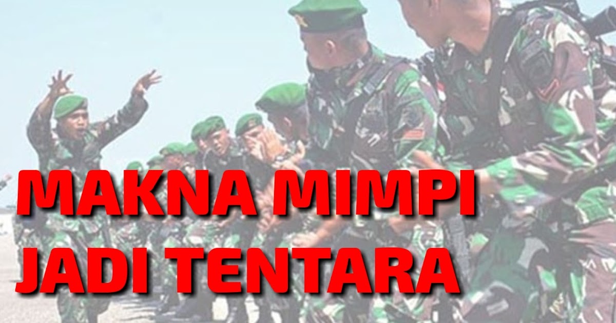 Arti Dibalik Mimpi Menjadi Tentara Menurut Psikolog Dan Para Ahli