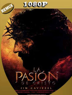 La Pasión de Cristo (2004) REMUX [1080p] Latino [GoogleDrive] SXGO