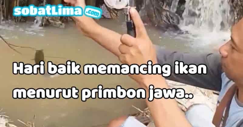 Primbon mancing…Hari baik memancing menurut budaya jawa Primbon mancing…Hari baik memancing menurut budaya jawa