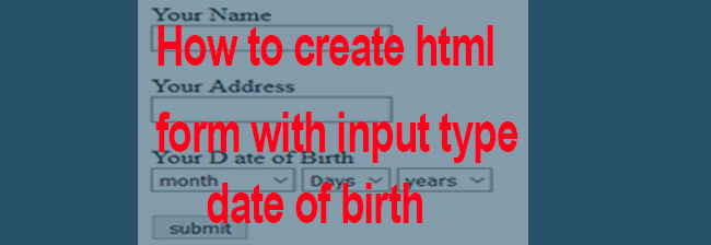 How to create html form with input type date of birth - BETIKROMI PATSALA