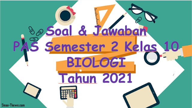 Soal &amp; Jawaban PAS Semester 2 Kelas 10 Biologi SMA 2021