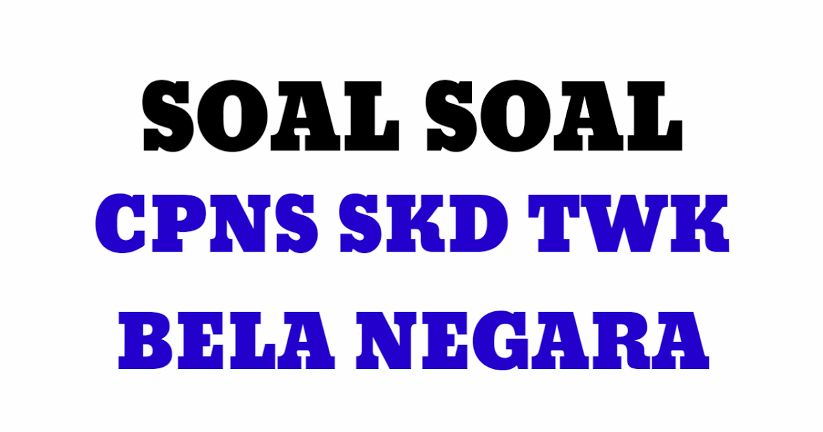 Soal Twk Bela Negara Dan Pembahasan Cpns Skd Terbaru 2021 Pendidikan